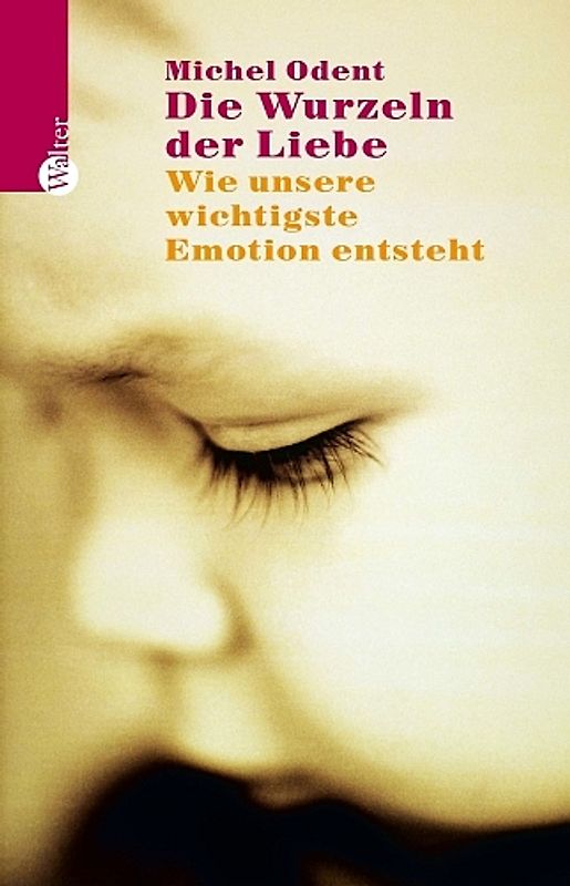 Die Wurzeln der Liebe. Wie unsere wichtigste Emotion entsteht