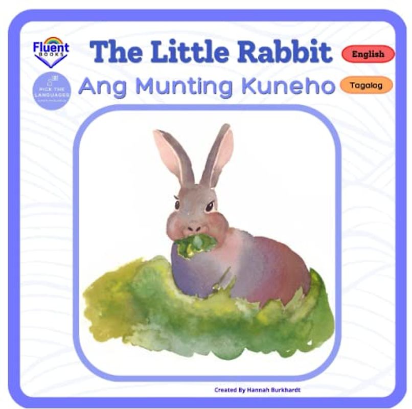 The Little Rabbit - Ang Munting Kuneho: Bilingual Book Tagalog (Bilingual Books Tagalog-English - Bilingual na Aklat Tagalog-Ingles)