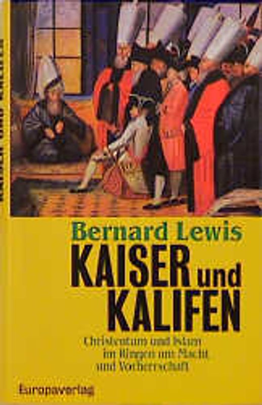 Kaiser und Kalifen. Christentum und Islam im Ringen um Macht und Vorherrschaft