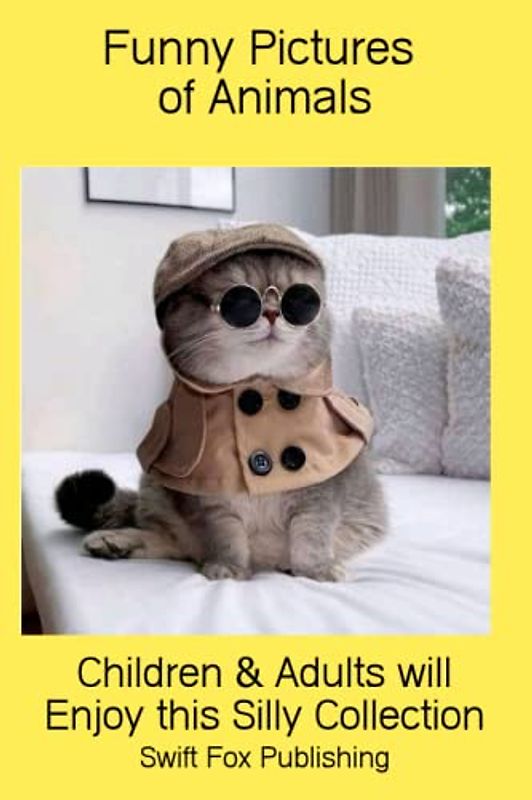 Funny Pictures of Animals: Children and Adults will Enjoy this Silly Collection