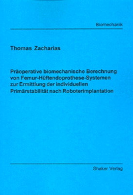 Präoperative biomechanische Berechnung von Femur-Hüftendoprothese-Systemen zur Ermittlung der individuellen Primärstabilität nach Roboterimplantation