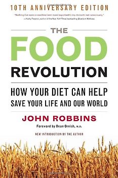 The Food Revolution: How Your Diet Can Help Save Your Life and Our World - John Robbins