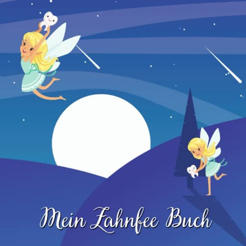 Mein Zahnfee Buch: Zahnfee Buch für Mädchen und Jungen zum Festhalten deiner Erinnerungen an Milchzähne und Wackelzähne