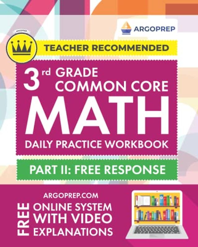 3rd Grade Common Core Math: Daily Practice Workbook - Part II: Free Response | 1000+ Practice Questions and Video Explanations | Argo Brothers (Common Core Math by ArgoPrep)