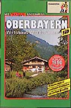 Oberbayern Süd Wirtshaus-Wanderungen. 35 Wanderungen zu beliebten Wirtshäusern und zünftigen Biergärten