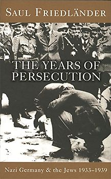 Nazi Germany and the Jews: The Years of Persecution: Nazi Germany and the Jews 1933-1939: Years of Persecution, 1933-39 Vol 1 - Friedlander, Saul
