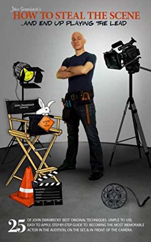 John Swanbeck’s How To Steal The Scene & End Up Playing The Lead