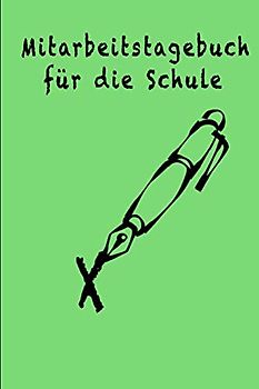 Mitarbeitstagebuch für die Schule: Ein Arbeitsbuch zum Ausfüllen, Eintragen und Selbermachen