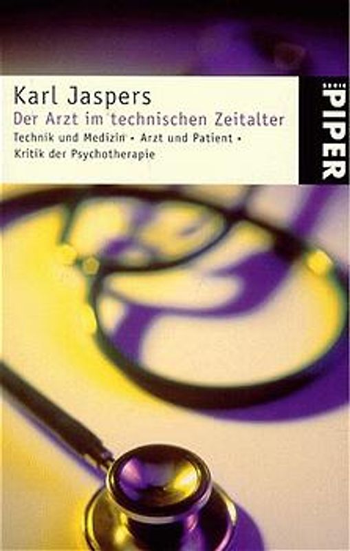 Der Arzt im technischen Zeitalter. Technik und Medizin. Arzt und Patient. Kritik der Psychotherapie