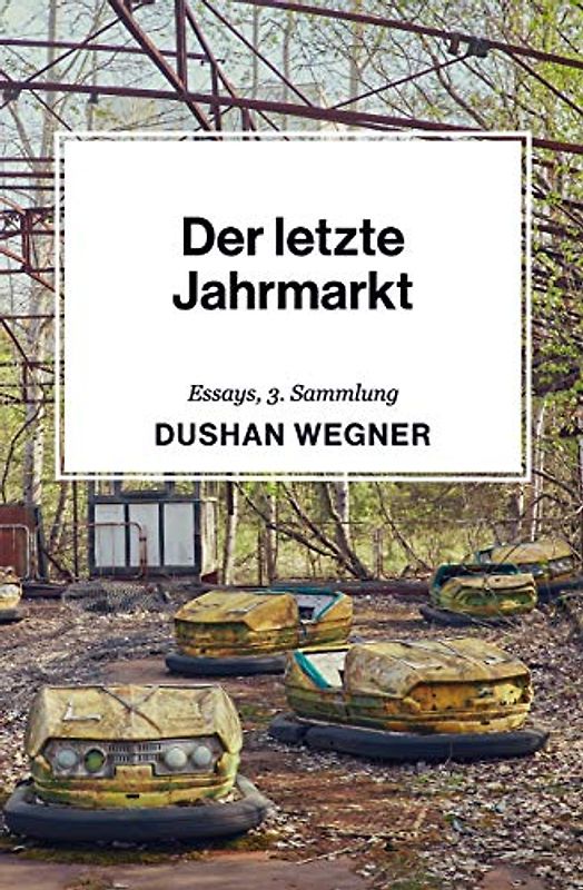 Der letzte Jahrmarkt: Essays, 3. Sammlung