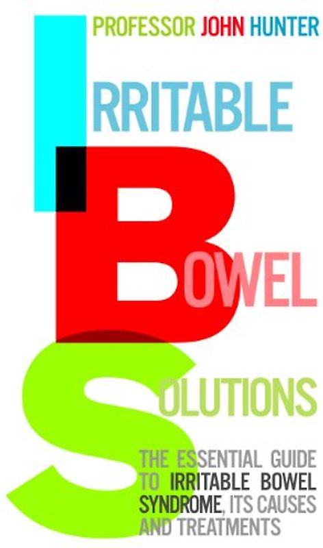 Irritable Bowel Solutions: The Essential guide to IBS, its causes and treatments - Hunter, DR. John