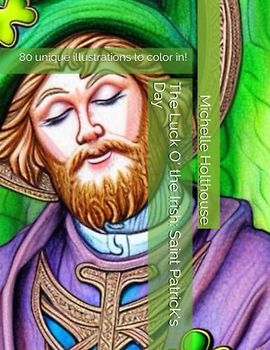 The Luck O' the Irish: Saint Patrick's Day: 80 unique illustrations to color in!