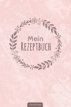 Mein Rezeptbuch zum Ausfüllen: Kleines und handliches Buch für deine persönliche Rezeptsammlung | Rosa Softcover | DIN A5 120 Seiten mit Register | Schöne Geschenkidee zum Thema Kochen und Backen