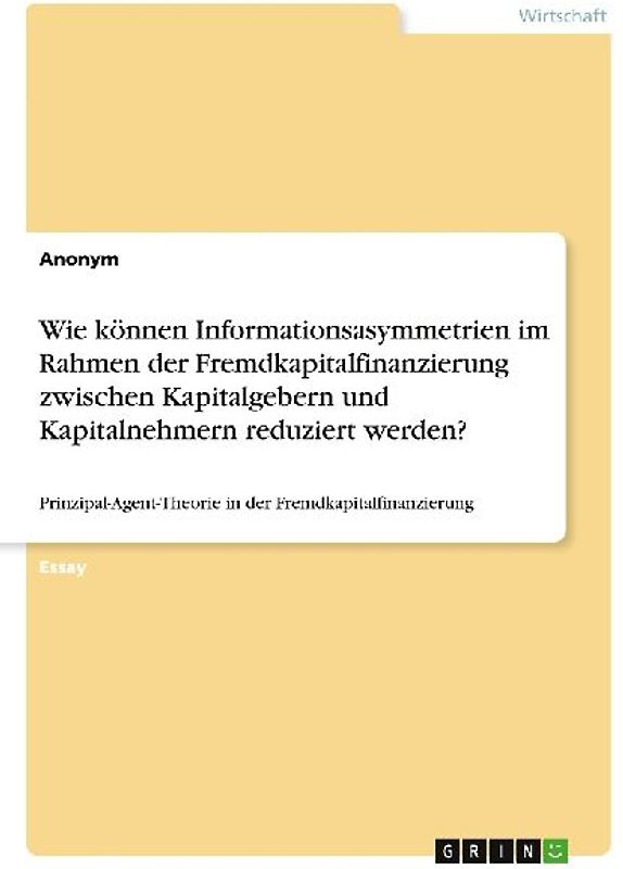 Wie können Informationsasymmetrien im Rahmen der Fremdkapitalfinanzierung zwischen Kapitalgebern und Kapitalnehmern reduziert werden?