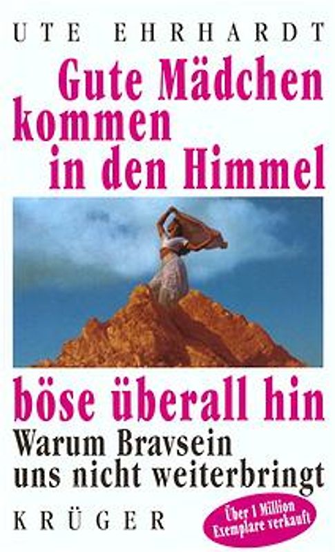 Gute Mädchen kommen in den Himmel, böse überall hin. Warum Bravsein uns nicht weiterbringt