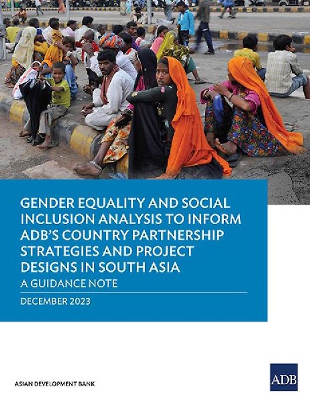 Gender Equality and Social Inclusion Analysis to Inform ADB's Country Partnership Strategies and Project Designs in South Asia