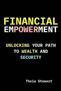 Financial Empowerment: Unlocking Your Path to Wealth and Security