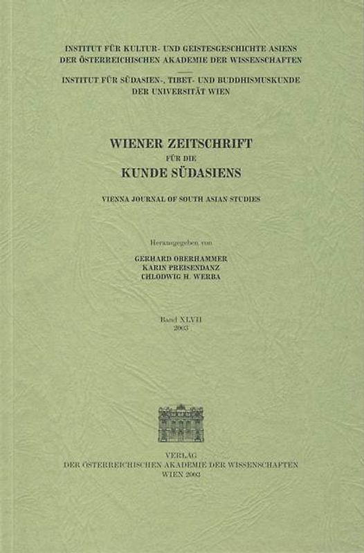 Wiener Zeitschrift für die Kunde Südasiens und Archiv für Indische Philosophie, Band 47 (2003) ‒ Vienna Journal of South Asian Studies, Vol. 47 (2003)