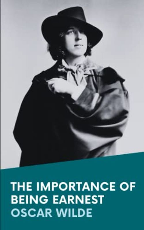 The Importance of Being Earnest: A Trivial Comedy for Serious People: The Original 1895 Oscar Wilde Play (Annotated)