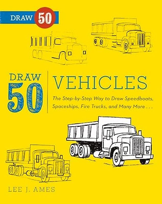 Draw 50 Vehicles: The Step-By-Step Way to Draw Speedboats, Spaceships, Fire Trucks, and Many More...