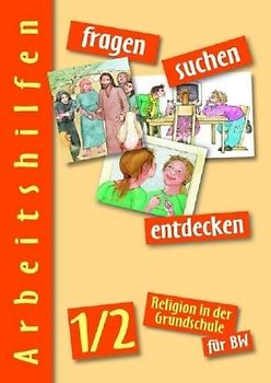 fragen - suchen - entdecken. Religion in der Grundschule / Arbeitshilfen 1/2
