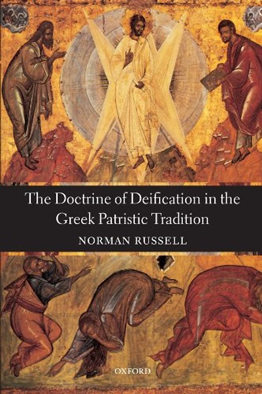 The Doctrine of Deification in the Greek Patristic Tradition (Oxford Early Christian Studies) - Norman Russell