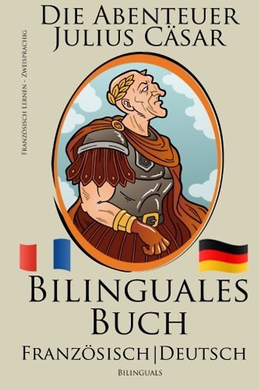 Französisch Lernen - Bilinguales Buch (Französisch - Deutsch) Die Abenteuer Julius Cäsar