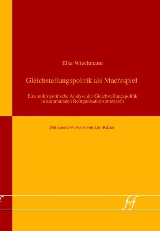 Gleichstellungspolitik als Machtspiel. Eine mikropolitische Analyse der Gleichstellungspolitik in kommunalen Reorganisationprozessen