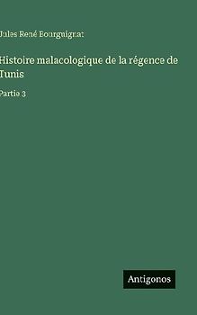 Histoire malacologique de la régence de Tunis
