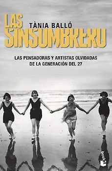 Las Sinsombrero : las pensadoras y artistas olvidadas de la Generación del 27