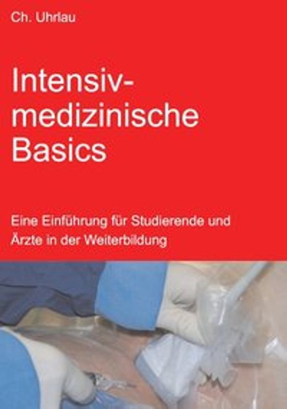 Intensivmedizinische Basics. Eine Einführung für Studierende und Ärzte in der Weiterbildung