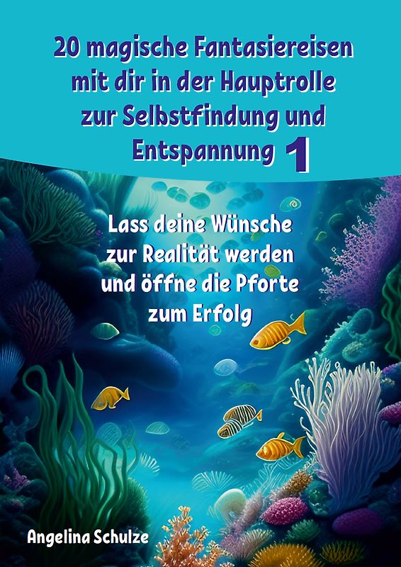 20 magische Fantasiereisen mit dir in der Hauptrolle zur Selbstfindung und Entspannung 1