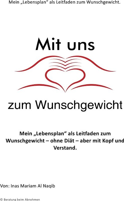 Mit uns zum Wunschgewicht / Mein "Lebensplan" als Leitfaden zum Wunschgewicht - ohne Diät - aber mit Kopf und Verstand