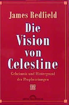 Die Vision von Celestine. Geheimnis und Hintergrund der Prophezeiungen