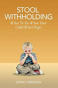 Stool Withholding: What To Do When Your Child Won't Poop! (USA Edition)