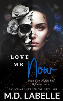 Love Me Now: Book Two Of The Bad Behavior Series