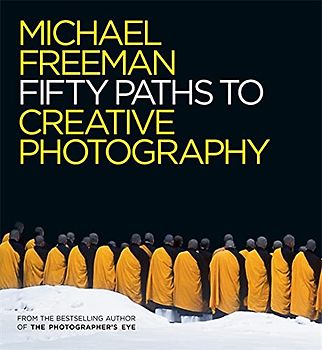 Fifty Paths to Creative Photography (The Photographer's Eye, Band 6)