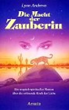 Die Macht der Zauberin. Ein magisch-spiritueller Roman über die erlösende Kraft der Liebe