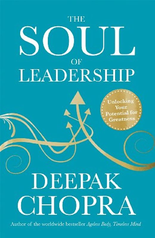 The Soul of Leadership: Unlocking Your Potential for Greatness
