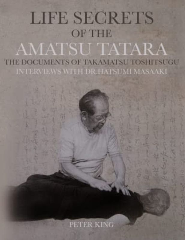Life Secrets Of The Amatsu Tatara: The Documents Of Takamatsu Toshitsugu