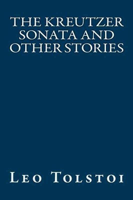 The Kreutzer Sonata and Other Stories