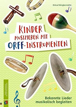 Kinder musizieren mit Orff-Instrumenten: Bekannte Lieder musikalisch begleiten – Klasse 1-4