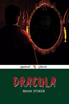 Dracula: (Squirrel Classic Editions: Classic Novels)