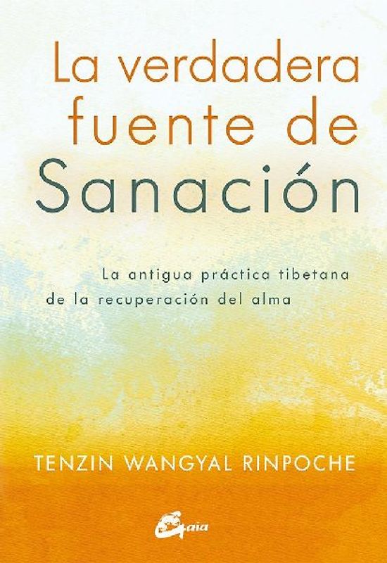 La verdadera fuente de sanación : la antigua práctica tibetana de la recuperación del alma