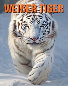 Weißer Tiger: Buch mit lustigen Fakten für Kinder mit tollen Fotos