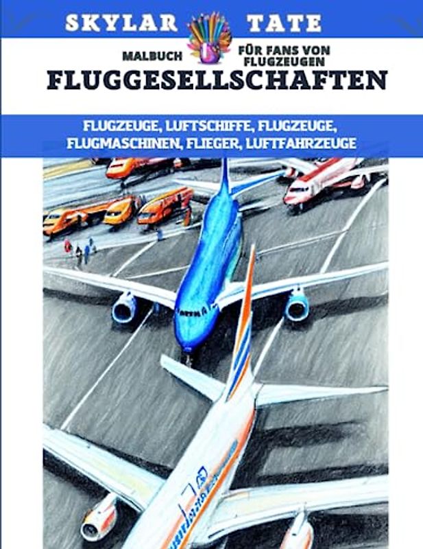 Fluggesellschaften – Malbuch für Fans von Flugzeugen – Flugzeuge, Luftschiffe, Flugzeuge, Flugmaschinen, Flieger, Luftfahrzeuge