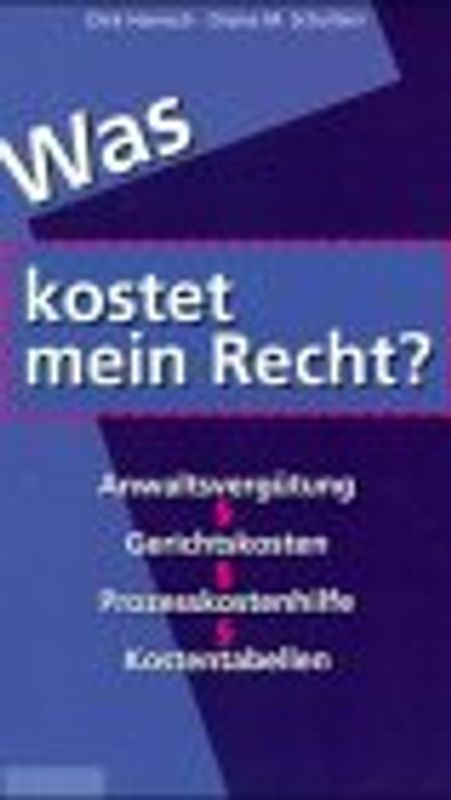 Was kostet mein Recht?. Anwaltsvergütung, Gerichtskosten, Prozesskostenhilfe, Kostentabelle