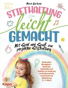 Stifthaltung leicht gemacht - Das kreative Übungsbuch: Lernreisen, Geschichten und Gedichte zur Förderung von Graphomotorik, Feinmotorik und Stiftführung (4 -7 Jahre)