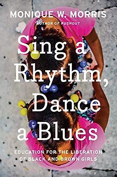 Sing a Rhythm, Dance a Blues: Education for the Liberation of Black and Brown Girls