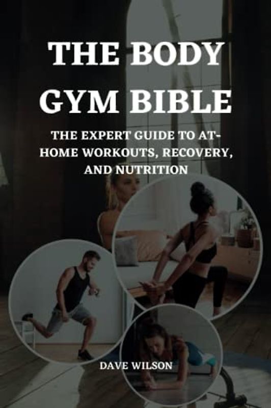 The Body Gym Bible: The Expert Guide to At-Home Workouts, Recovery, and Nutrition.